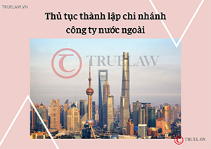 Thủ tục thành lập chi nhánh công ty nước ngoài
