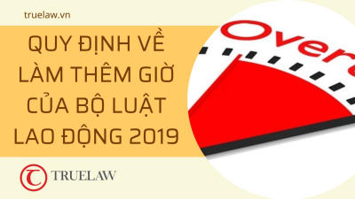 Quy định về làm thêm giờ của Bộ luật Lao động 2019