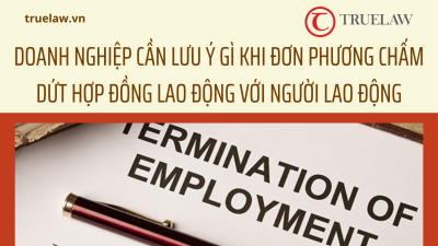 Doanh nghiệp cần lưu ý gì khi đơn phương chấm dứt hợp đồng lao động với người lao động?
