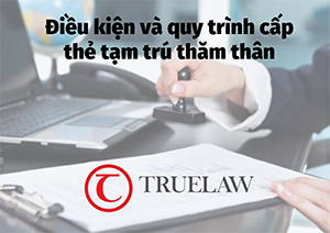 Điều kiện thủ tục và quy trình cấp thẻ tạm trú thăm thân

