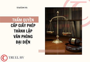 Thẩm quyền cấp giấy phép thành lập văn phòng đại diện
