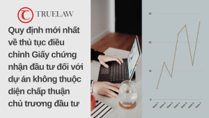 Quy định mới nhất về thủ tục điều chỉnh Giấy chứng nhận đầu tư đối với dự án không thuộc diện chấp thuận chủ trương đầu tư