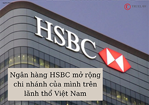 Ngân hàng HSBC mở rộng chi nhánh của mình trên lãnh thổ Việt Nam
